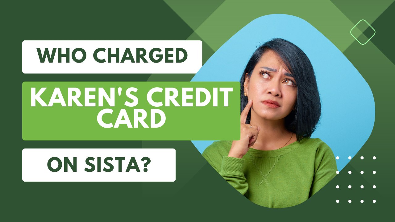 who charged karens credit card on sista