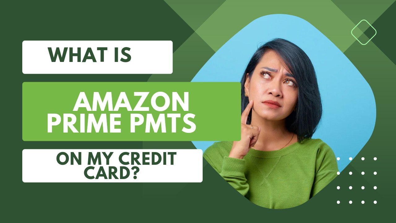 What Is Amazon Prime Pmts On My Credit Card?